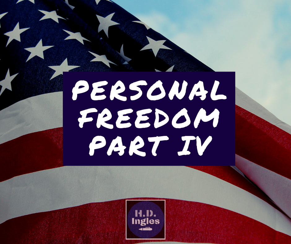 Personal Freedom, Part IV