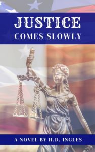 Justice Comes Slowly by H.D. Ingles